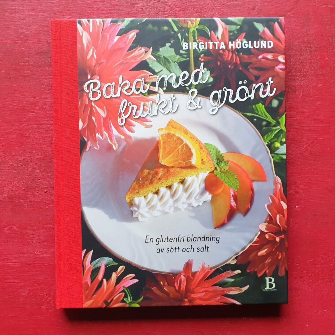 Baka med frukt och grönt – Ny kokbok av bloggkollegan Birgitta Höglund